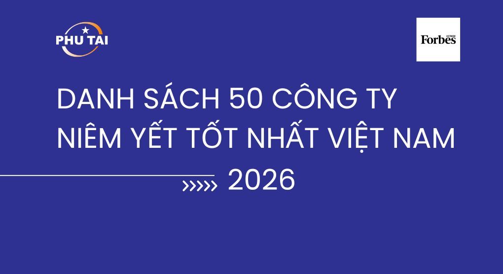 PHÚ TÀI LỌT TOP 50 CÔNG TY NIÊM YẾT TỐT NHẤT VIỆT NAM 2026